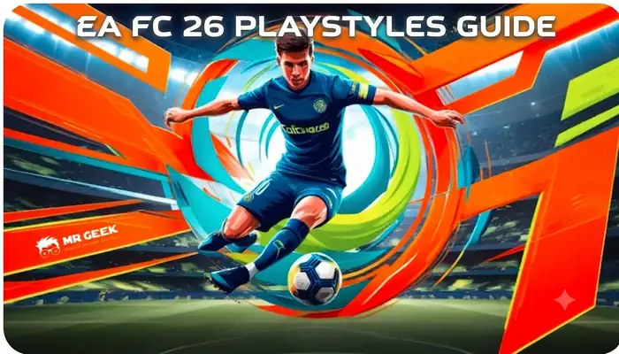 العنوان: دليل أنماط اللعب (PlayStyles) في EA FC 26: الإضافات الجديدة، المحذوفة، وأفضل الخيارات حسب الفئة