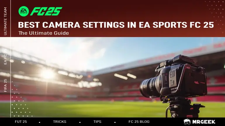 The Ultimate Guide to the Best Camera Settings in EA Sports FC 25