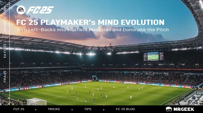 FC 25 Playmaker’s Mind Evolution Turn Left-Backs Into Midfield Maestros And Dominate The Pitch
