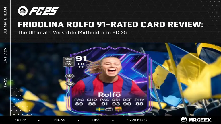 Fridolina Rolfö 91-Rated Card Review: The Ultimate Versatile Midfielder in FC 25