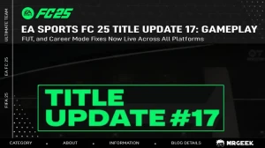 تحديث العنوان 17 لـ EA SPORTS FC 25: إصلاحات اللعب، FUT، ووضع المسيرة متاحة الآن على جميع المنصات