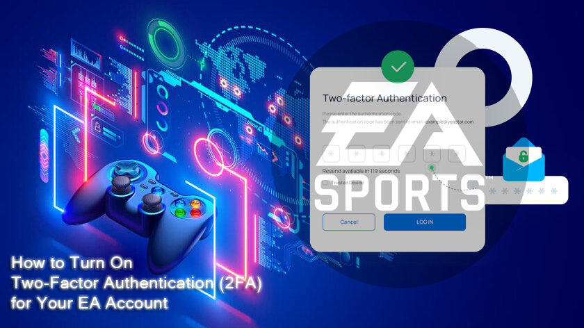 How to Turn On Two-Factor Authentication (2FA) for Your EA Account